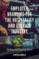 Employer Branding pro pohostinství a cestovní ruch: Vyhledávání a udržení talentů - Employer Branding for the Hospitality and Tourism Industry: Finding and Keeping Talent