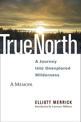 Pravý sever: Cesta do neprobádané divočiny - True North: A Journey Into Unexplored Wilderness