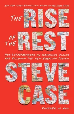 Vzestup zbytku: Jak podnikatelé na překvapivých místech budují nový americký sen - The Rise of the Rest: How Entrepreneurs in Surprising Places Are Building the New American Dream