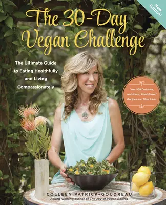 Třicetidenní veganská výzva (aktualizované vydání): Veganské recepty (aktualizované vydání) (The Ultimate Guide to Eating Healthfully and Living Compassionately (The Ultimate Guide to Eating Healthfully and Living Compassionately)) - The 30-Day Vegan Challenge (Updated Edition): The Ultimate Guide to Eating Healthfully and Living Compassionately