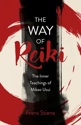 Cesta Reiki - Vnitřní učení Mikao Usuiho - The Way of Reiki - The Inner Teachings of Mikao Usui