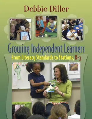 Pěstování samostatných žáků: Od standardů gramotnosti ke stanovištím, K-3 ročník - Growing Independent Learners: From Literacy Standards to Stations, K-3