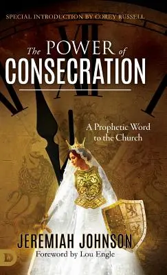 Síla zasvěcení: Prorocké slovo církvi - The Power of Consecration: A Prophetic Word to the Church