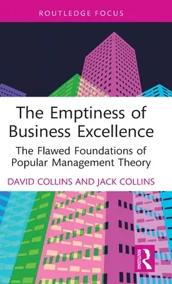 Prázdnota podnikatelské dokonalosti: Chybné základy populární teorie managementu. - The Emptiness of Business Excellence: The Flawed Foundations of Popular Management Theory