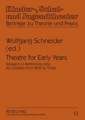 Divadlo pro děti v raném věku: Výzkum v oblasti scénických umění pro děti od narození do tří let - Theatre for Early Years: Research in Performing Arts for Children from Birth to Three
