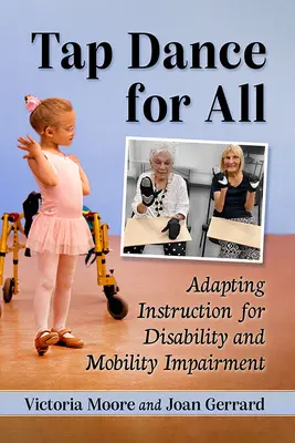 Tap Dance pro všechny: Přizpůsobení výuky zdravotnímu postižení a poruchám pohyblivosti - Tap Dance for All: Adapting Instruction for Disability and Mobility Impairment
