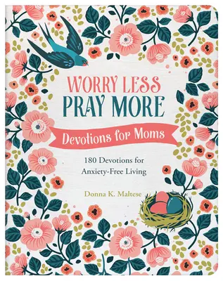Méně starostí, více modliteb: Zbožnosti pro maminky: 180 pobožností pro život bez úzkosti - Worry Less, Pray More: Devotions for Moms: 180 Devotions for Anxiety-Free Living