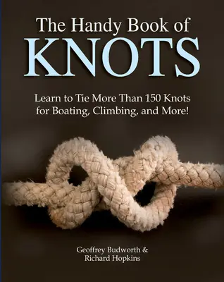 Příruční kniha uzlů: Naučte se vázat více než 150 uzlů na lodích, při horolezectví a dalších aktivitách! - The Handy Book of Knots: Learn to Tie More Than 150 Knots for Boating, Climbing, and More!
