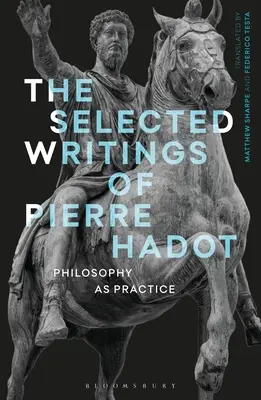 Vybrané spisy Pierra Hadota: Filosofie jako praxe - The Selected Writings of Pierre Hadot: Philosophy as Practice