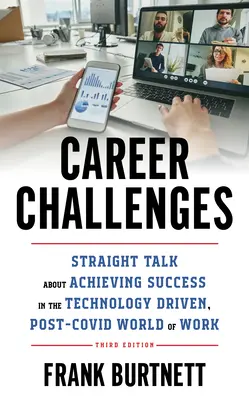 Kariérní výzvy: Přímá řeč o dosažení úspěchu ve světě práce řízeném technologiemi a po zavedení nových technologií, 3. vydání - Career Challenges: Straight Talk about Achieving Success in the Technology-Driven, Post-COVID World of Work, 3rd Edition
