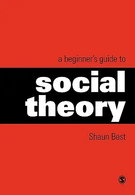 Průvodce sociální teorií pro začátečníky - A Beginner′s Guide to Social Theory