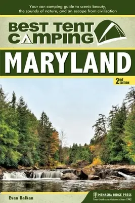 Nejlepší stanování: Maryland: a únik z civilizace: Maryland: průvodce kempováním v autě za krásami scenérie, zvuky přírody a únikem z civilizace - Best Tent Camping: Maryland: Your Car-Camping Guide to Scenic Beauty, the Sounds of Nature, and an Escape from Civilization