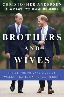 Bratři a manželky: Soukromý život Williama, Kate, Harryho a Meghan: Jak se žije v manželství - Brothers and Wives: Inside the Private Lives of William, Kate, Harry, and Meghan