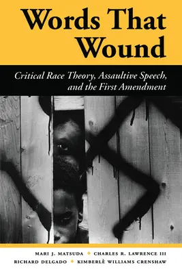 Slova, která zraňují: Kritická rasová teorie, útočné projevy a první dodatek zákona - Words That Wound: Critical Race Theory, Assaultive Speech, and the First Amendment