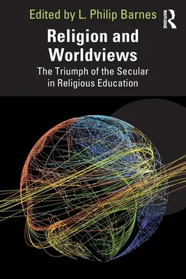 Náboženství a světonázory: Vítězství sekulárních názorů v náboženské výchově - Religion and Worldviews: The Triumph of the Secular in Religious Education
