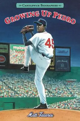 Growing Up Pedro: Candlewick Biographies: Jak se bratři Martinezové dostali z Dominikánské republiky až do první ligy - Growing Up Pedro: Candlewick Biographies: How the Martinez Brothers Made It from the Dominican Republic All the Way to the Major Leagues