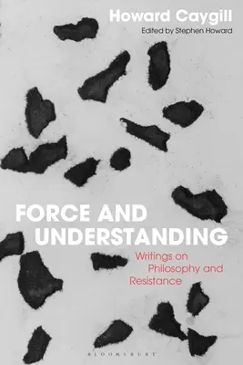 Síla a porozumění: Spisy o filozofii a odporu - Force and Understanding: Writings on Philosophy and Resistance