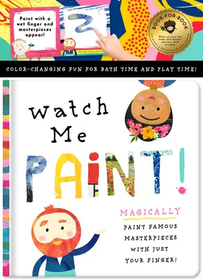 Sleduj, jak maluji: Maluj slavná mistrovská díla pouhým prstem!: Barevná zábava pro čas koupání a hraní! - Watch Me Paint: Paint Famous Masterpieces with Just Your Finger!: Color-Changing Fun for Bath Time and Play Time!