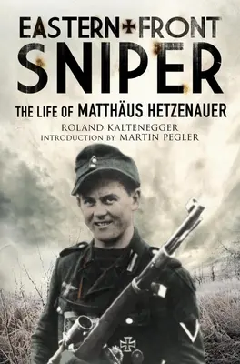 Odstřelovač na východní frontě: Život Matthuse Hetzenauera - Eastern Front Sniper: The Life of Matthus Hetzenauer