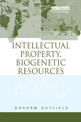 Duševní vlastnictví, biogenetické zdroje a tradiční znalosti - Intellectual Property, Biogenetic Resources and Traditional Knowledge