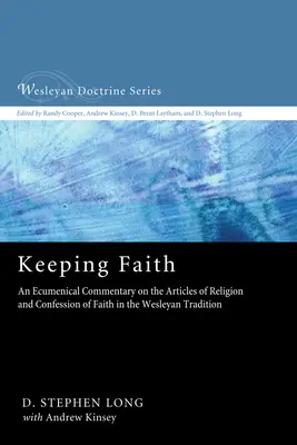 Zachovat si víru: Ekumenický komentář k Článkům náboženství a Vyznání víry ve wesleyánské tradici. - Keeping Faith: An Ecumenical Commentary on the Articles of Religion and Confession of Faith in the Wesleyan Tradition