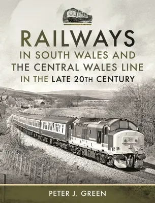 Železnice v jižním Walesu a trať Central Wales na konci 20. století - Railways in South Wales and the Central Wales Line in the Late 20th Century