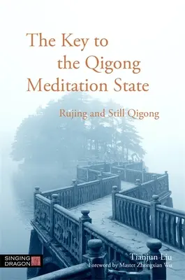 Klíč k meditačnímu stavu čchi-kungu: Klíč k meditačnímu stavu: Rujing a tichý qigong - The Key to the Qigong Meditation State: Rujing and Still Qigong