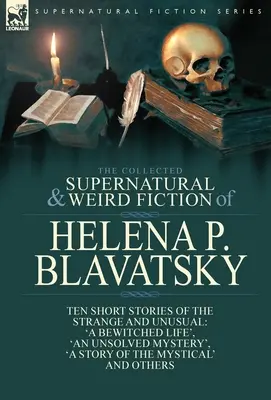 Sborník nadpřirozených a podivných fikcí Heleny P. Blavatské: Sbírka: Deset povídek o podivných a neobvyklých věcech, včetně 