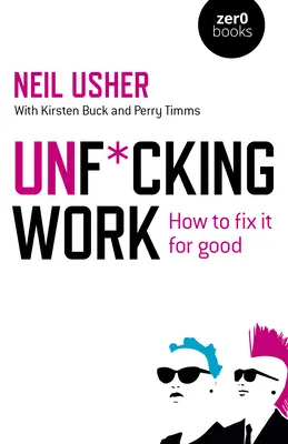 Unf*cking Work: Jak to napravit nadobro - Unf*cking Work: How to Fix It for Good