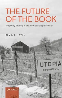 Budoucnost knihy: Obrazy čtení v americkém utopickém románu - The Future of the Book: Images of Reading in the American Utopian Novel