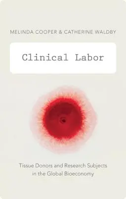 Klinický porod: Dárci tkání a subjekty výzkumu v globální bioekonomice - Clinical Labor: Tissue Donors and Research Subjects in the Global Bioeconomy