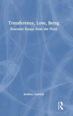 Přenos, láska, bytí: Zásadní eseje z oboru - Transference, Love, Being: Essential Essays from the Field
