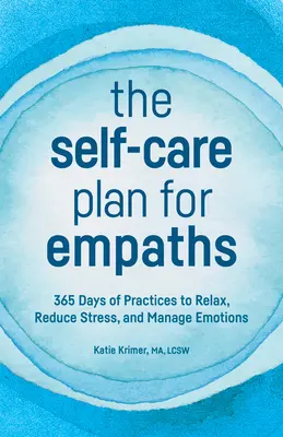 Plán péče o sebe pro empatiky: 365 dní cvičení k uvolnění, snížení stresu a zvládání emocí - The Self-Care Plan for Empaths: 365 Days of Practices to Relax, Reduce Stress, and Manage Emotions