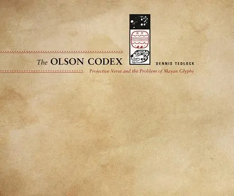 Olsonův kodex: Projektivní verše a problematika mayských glyfů, druhé vydání - The Olson Codex: Projective Verse and the Problem of Mayan Glyphs