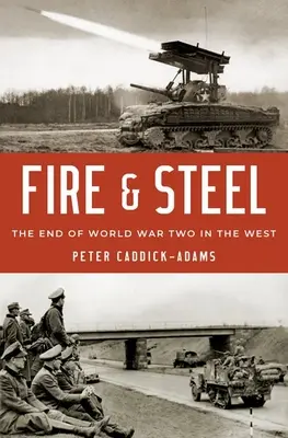 Oheň a ocel: Konec druhé světové války na Západě - Fire and Steel: The End of World War Two in the West