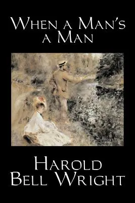 Když je člověk člověkem by Harold Bell Wright, Beletrie, Klasika, Historické, Ságy - When a Man's a Man by Harold Bell Wright, Fiction, Classics, Historical, Sagas