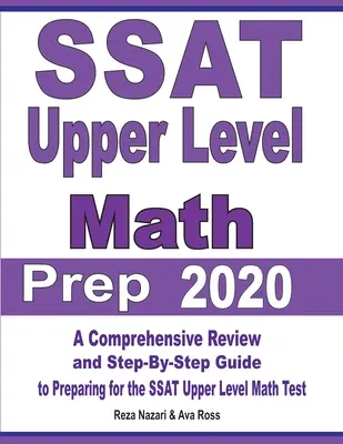 Příprava na test SSAT z matematiky vyšší úrovně 2020: Ucelený přehled a průvodce krok za krokem pro přípravu na test SSAT z matematiky vyšší úrovně - SSAT Upper Level Math Prep 2020: A Comprehensive Review and Step-By-Step Guide to Preparing for the SSAT Upper Level Math Test
