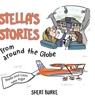 Stelliny příběhy z celého světa: Stella a Lizzy vzlétají - Stella's Stories from around the Globe: Stella and Lizzy take flight