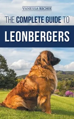 Kompletní průvodce po leonbergerech: Výběr, výcvik, krmení, cvičení, socializace a láska k novému štěněti leonbergera. - The Complete Guide to Leonbergers: Selecting, Training, Feeding, Exercising, Socializing, and Loving Your New Leonberger Puppy