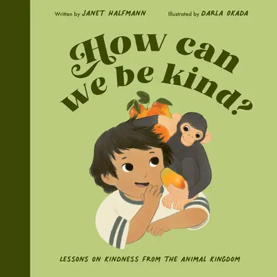 Jak můžeme být laskaví? Moudrost z říše zvířat - How Can We Be Kind?: Wisdom from the Animal Kingdom