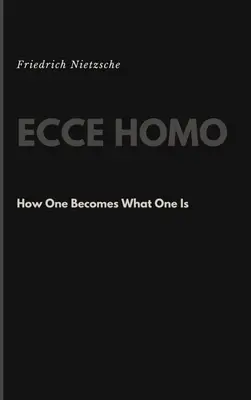 Ecce Homo: Jak se člověk stává tím, čím je - Ecce Homo: How One Becomes What One Is