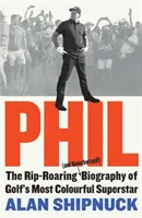 Phil - strhující (a neautorizovaný!) životopis nejbarevnější golfové superstar - Phil - The Rip-Roaring (and Unauthorised!) Biography of Golf's Most Colourful Superstar