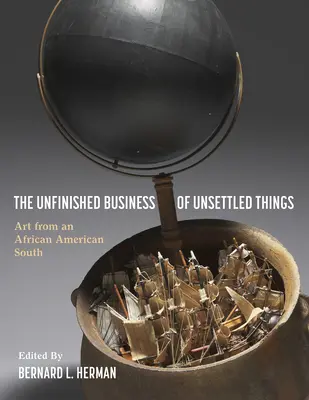 Nedokončené záležitosti nedořešených věcí: Umění afroamerického Jihu - The Unfinished Business of Unsettled Things: Art from an African American South