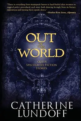 Z tohoto světa: Queer Speculative Fiction Stories (Homosexuální spekulativní povídky) - Out of This World: Queer Speculative Fiction Stories