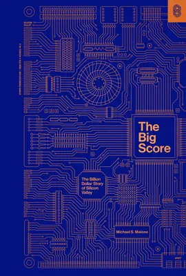 The Big Score: The Billion Dollar Story of Silicon Valley (Miliardový příběh Silicon Valley) - The Big Score: The Billion Dollar Story of Silicon Valley