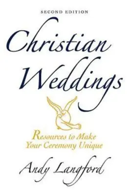 Křesťanské svatby, druhé vydání: Zdroje pro jedinečnost vašeho obřadu - Christian Weddings, Second Edition: Resources to Make Your Ceremony Unique