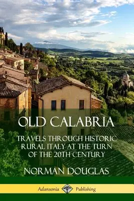 Stará Kalábrie: Cesty po historickém italském venkově na přelomu 19. a 20. století - Old Calabria: Travels Through Historic Rural Italy at the Turn of the 20th Century