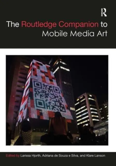 The Routledge Companion to Mobile Media Art (Routledžův kompendium k umění mobilních médií) - The Routledge Companion to Mobile Media Art