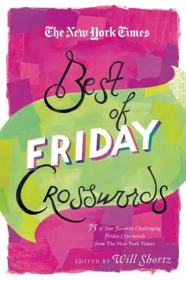 The New York Times Best of Friday Crosswords: Křížovky: 75 nejoblíbenějších náročných pátečních hádanek z New York Times - The New York Times Best of Friday Crosswords: 75 of Your Favorite Challenging Friday Puzzles from the New York Times