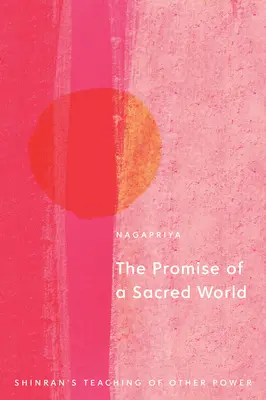 Příslib posvátného světa: Šinranovo učení o jiné moci - The Promise of a Sacred World: Shinran's Teaching of Other Power